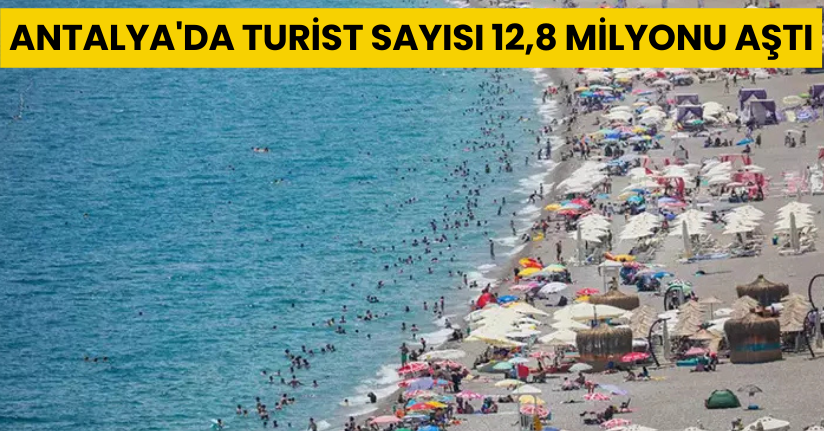 Antalya'da turist sayısı 12,8 milyonu aştı; otellerde Rus, Alman ve İngiliz yoğunluğu