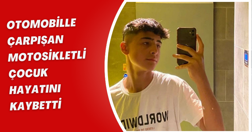 Otomobille çarpışan motosikletli çocuk hayatını kaybetti