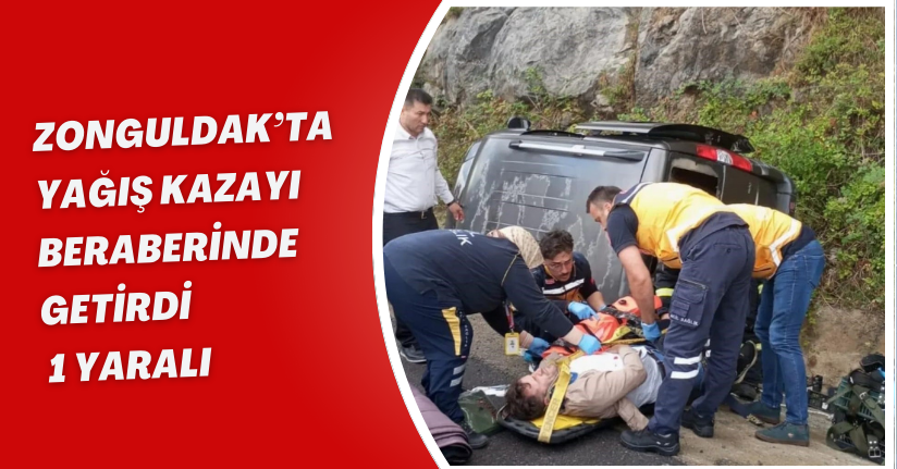 Zonguldak’ta yağış kazayı beraberinde getirdi: 1 yaralı