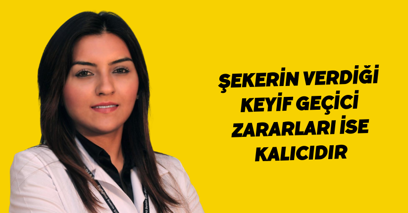 Şekerin verdiği keyif geçici, zararları ise kalıcıdır