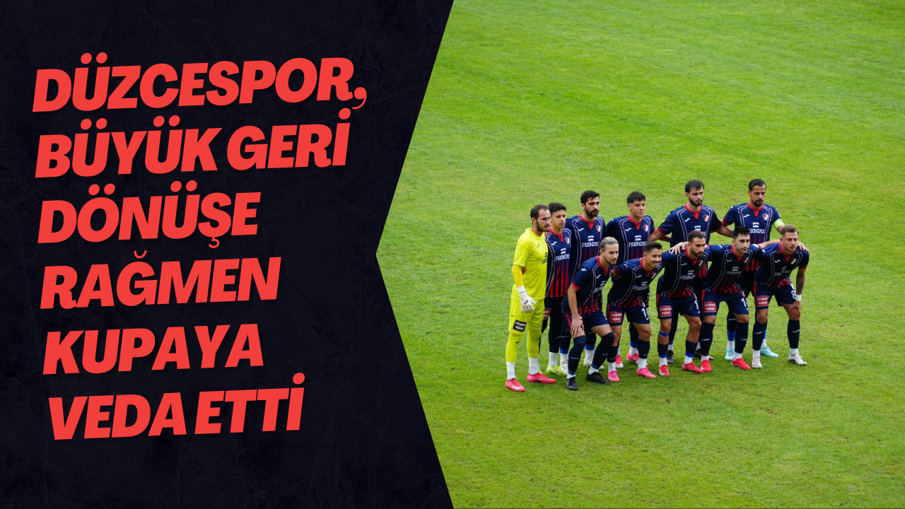 Düzcespor, Büyük Geri Dönüşe Rağmen Kupaya Veda Etti