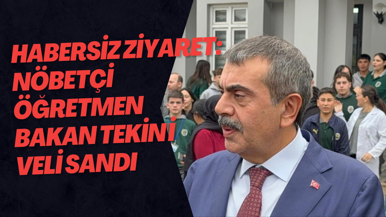 Habersiz Ziyaret: Nöbetçi Öğretmen Bakan Tekin'i Veli Sandı