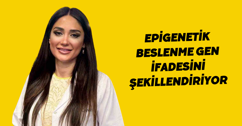 Epigenetik beslenme gen ifadesini şekillendiriyor