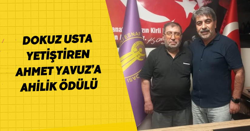 Dokuz usta yetiştiren Ahmet Yavuz’a ahilik ödülü