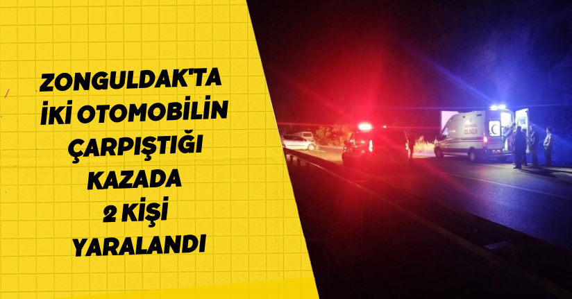 Zonguldak'ta iki otomobilin çarpıştığı kazada 2 kişi yaralandı