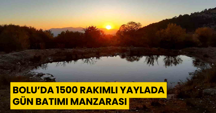 Bolu’da 1500 rakımlı yaylada gün batımı manzarası