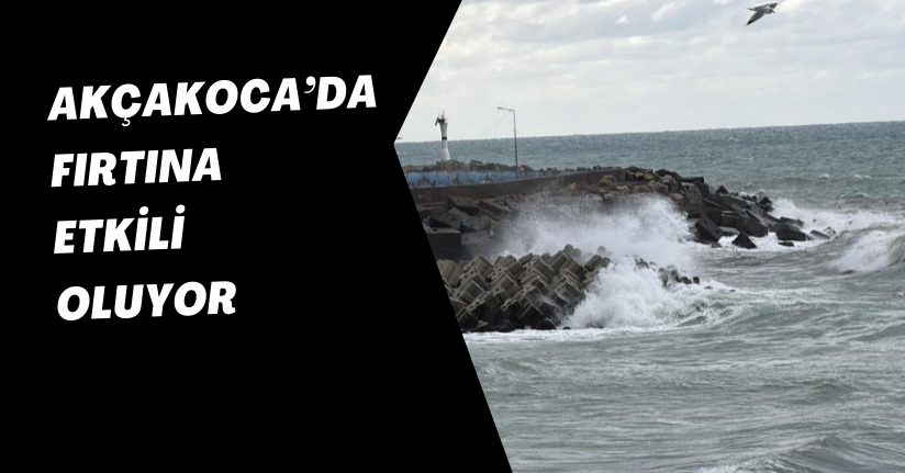 Akçakoca’da fırtına etkili oluyor