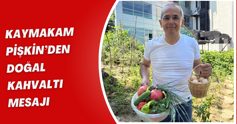 Kaymakam Pişkin’den doğal kahvaltı mesajı