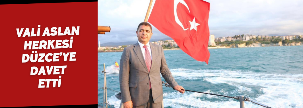 Vali Aslan herkesi Düzce’ye davet etti