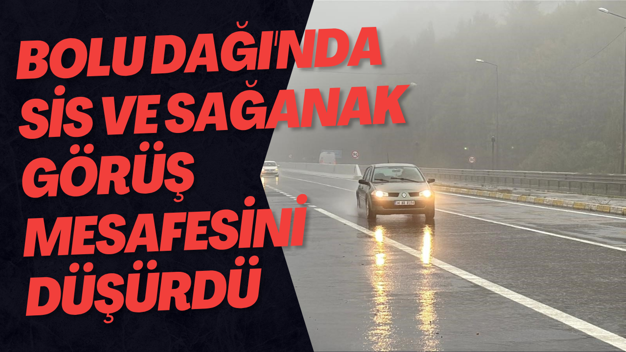 Bolu Dağı'nda Sis Ve Sağanak Görüş Mesafesini Düşürdü