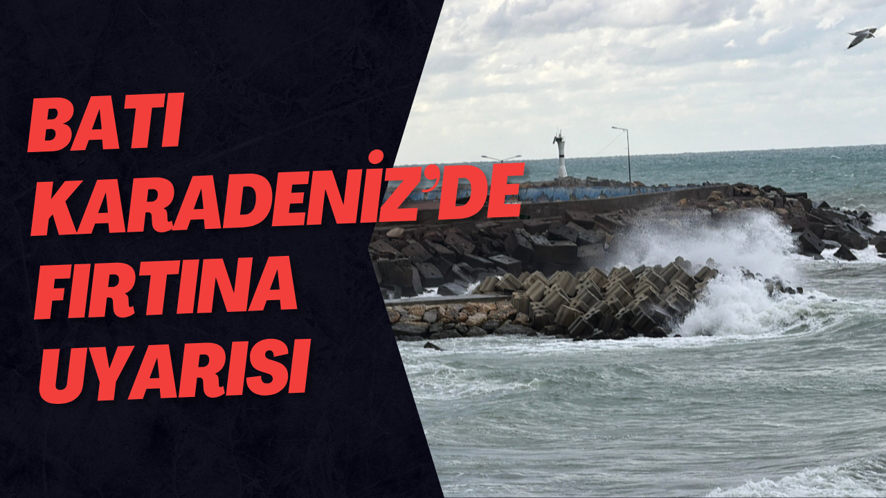 Batı Karadeniz’de Fırtına Uyarısı