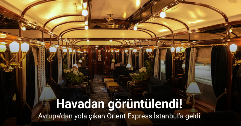 Avrupa’dan yola çıkan Orient Express İstanbul’a geldi
