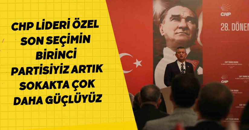 CHP lideri Özel: 