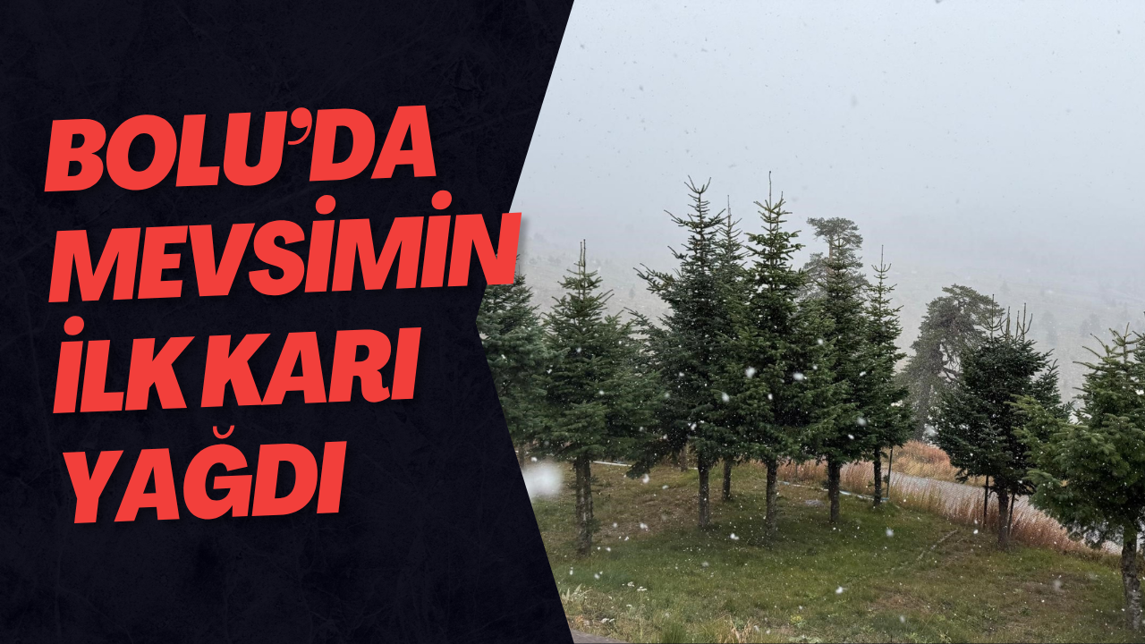 Bolu’da Mevsimin İlk Karı Yağdı