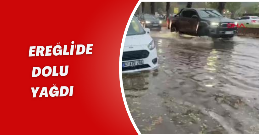 Ereğli'de Dolu Yağdı