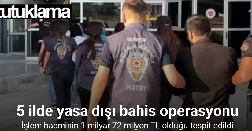 Hatay merkezli 5 ilde yasa dışı bahis operasyonu: 11 tutuklama