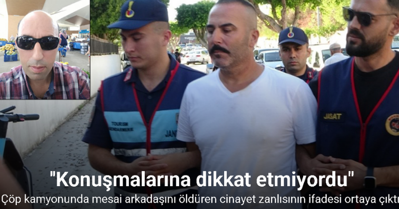 Çöp kamyonunda mesai arkadaşını öldüren cinayet zanlısının ifadesi ortaya çıktı!
