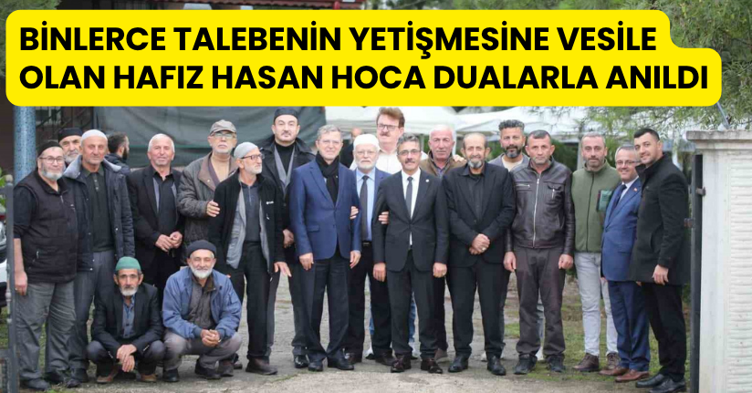 Binlerce talebenin yetişmesine vesile olan Hafız Hasan hoca dualarla anıldı
