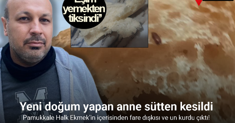 Pamukkale Halk Ekmek’in içerisinden çıkan fare dışkısı ve un kurdu yeni doğum yapan anneyi sütten kesti