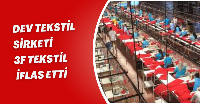 Dev Tekstil Şirketi 3F Tekstil İflas Etti