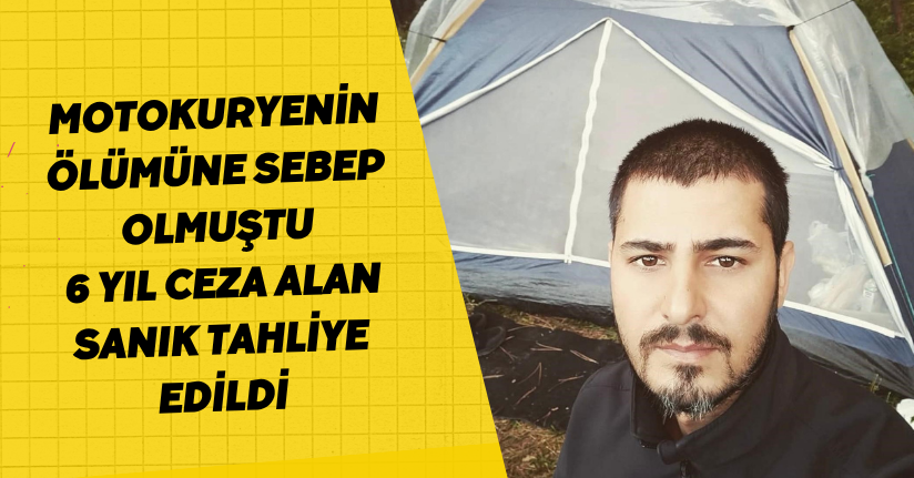 Motokuryenin ölümüne sebep olmuştu: 6 yıl ceza alan sanık tahliye edildi