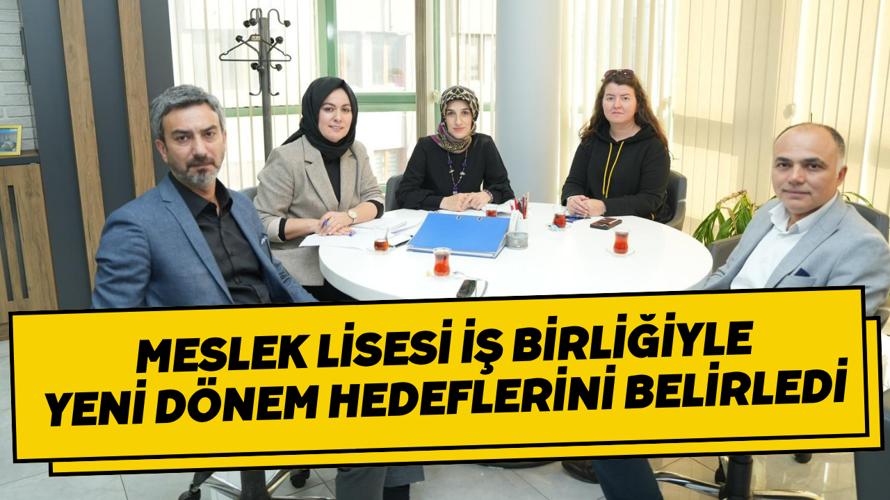 Meslek Lisesi İş Birliğiyle Yeni Dönem Hedeflerini Belirledi