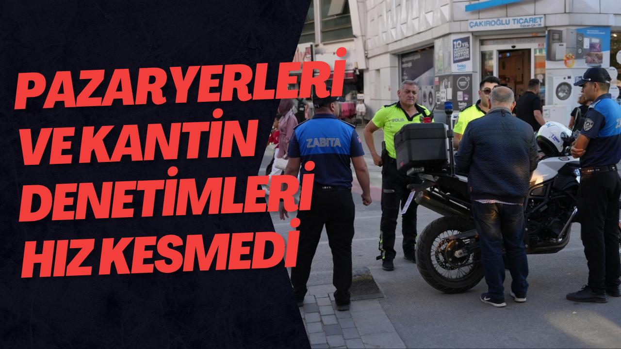 Pazaryerleri Ve Kantin Denetimleri Hız Kesmedi