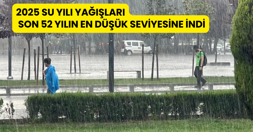 2025 su yılı yağışları, son 52 yılın en düşük seviyesine indi