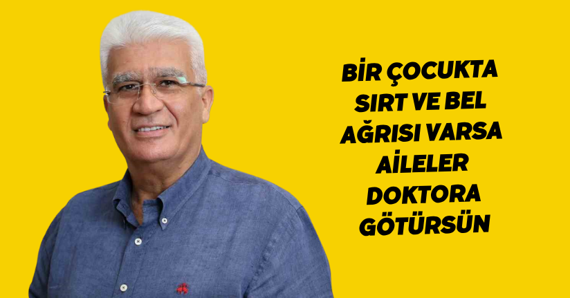 Bir çocukta sırt ve bel ağrısı varsa aileler doktora götürsün