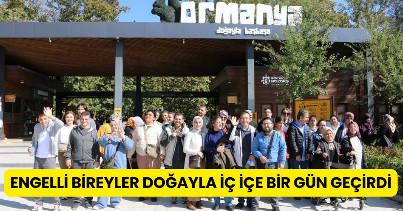 Engelli bireyler doğayla iç içe bir gün geçirdi