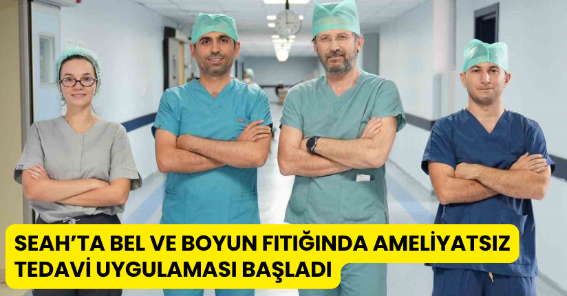 SEAH’ta bel ve boyun fıtığında ameliyatsız tedavi uygulaması başladı