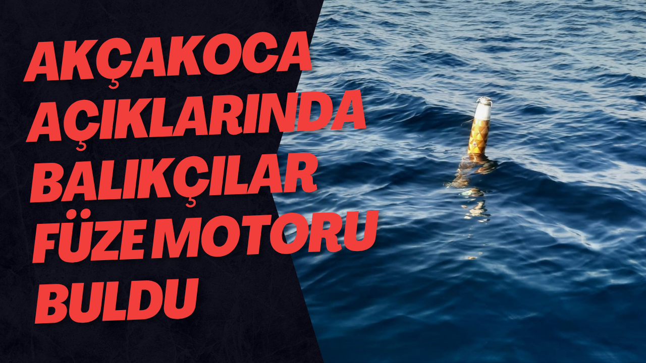 Akçakoca Açıklarında Balıkçılar Füze Motoru Buldu