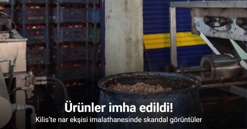 Kilis’te nar ekşisi imalathanesinde skandal görüntüler