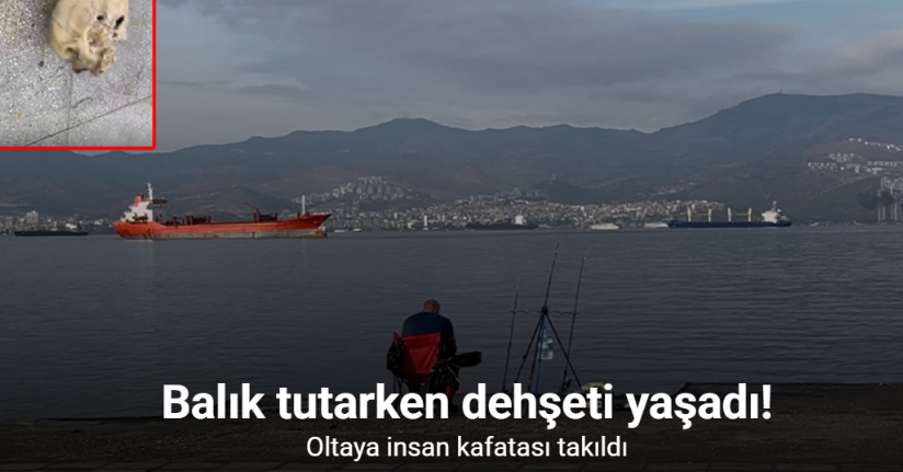 Balık tutarken dehşeti yaşadı: Oltaya insan kafatası takıldı
