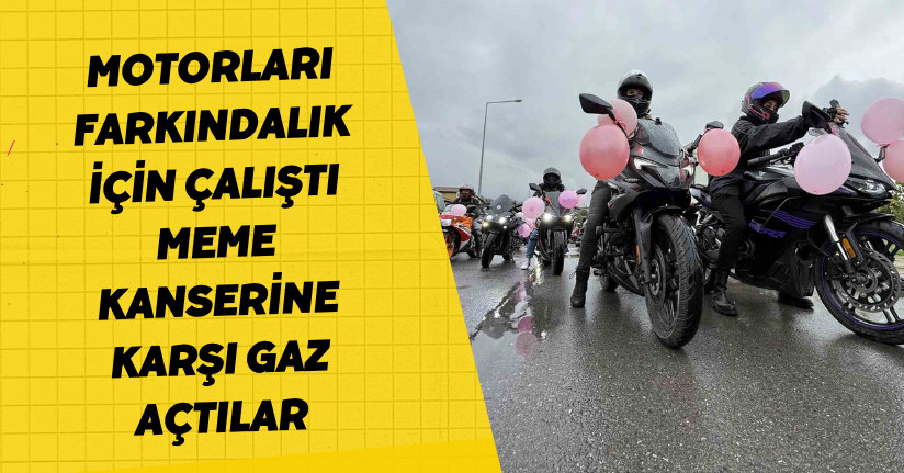 Motorları farkındalık için çalıştı: Meme kanserine karşı gaz açtılar