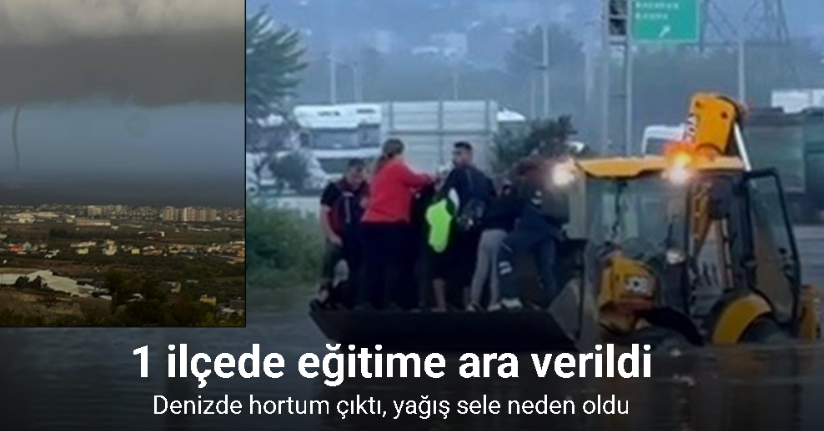 Hatay’da denizde hortum çıktı, karada etkili olan yağış sele neden oldu
