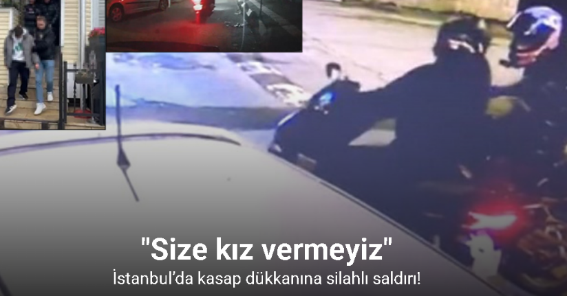 İstanbul’da kasap dükkanına silahlı saldırı