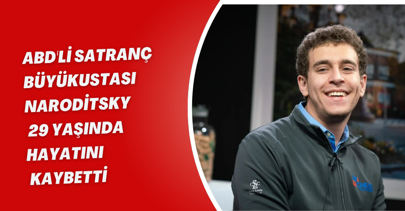 ABD'li satranç büyükustası Naroditsky 29 yaşında hayatını kaybetti