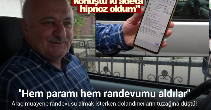Dolandırıcı, 7 bin lirasını aldığı vatandaşın araç muayene randevusunu almayı ihmal etmedi