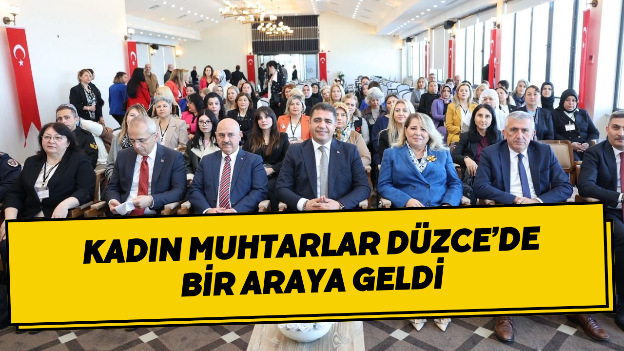 Kadın Muhtarlar Düzce’de Bir Araya Geldi