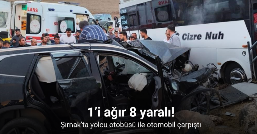 Şırnak’ta yolcu otobüsü ile otomobil çarpıştı: 1’i ağır 8 yaralı
