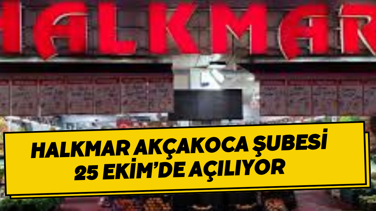 HALKMAR Akçakoca Şubesi 25 Ekim’de Açılıyor