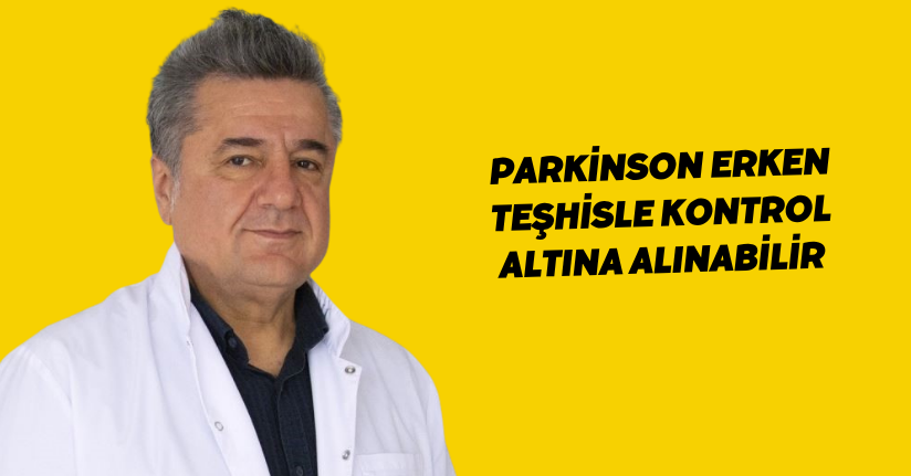 Parkinson erken teşhisle kontrol altına alınabilir