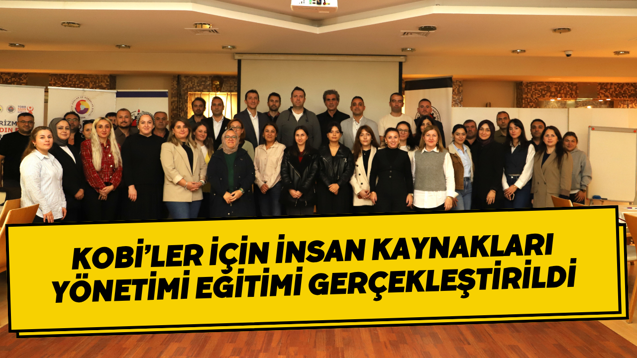 KOBİ’ler İçin İnsan Kaynakları Yönetimi Eğitimi Gerçekleştirildi