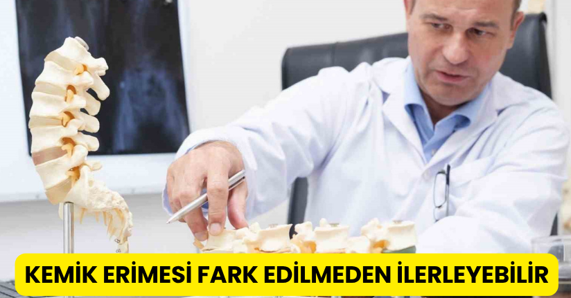 Kemik erimesi fark edilmeden ilerleyebilir