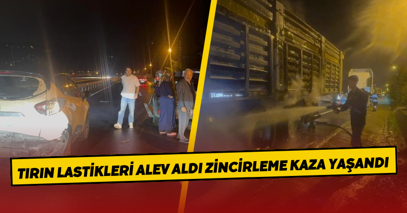 Tırın lastikleri alev aldı, zincirleme kaza yaşandı