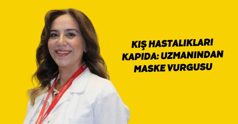 Kış hastalıkları kapıda: Uzmanından maske vurgusu
