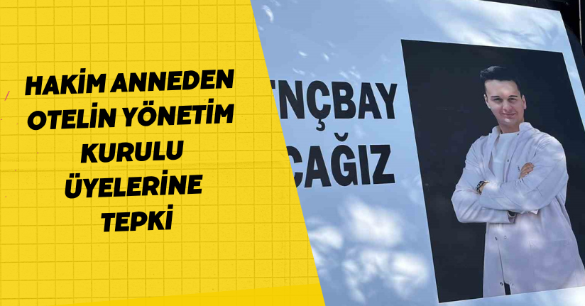 Hakim anneden otelin yönetim kurulu üyelerine tepki