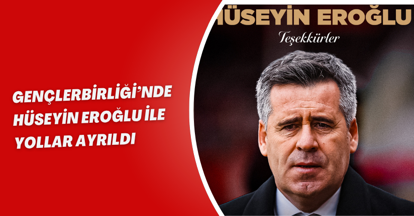 Gençlerbirliği’nde Hüseyin Eroğlu ile yollar ayrıldı