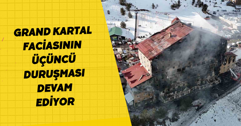 Grand Kartal faciasının üçüncü duruşması devam ediyor